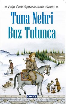 Tuna Nehri Buz Tutunca & Evliya Çelebi Seyahatnamesi’nden Seçmeler - Evliya Çelebi
