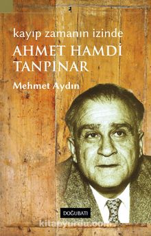 Ahmet Hamdi Tanpınar Kayıp Zamanın İzinde - Mehmet Aydın