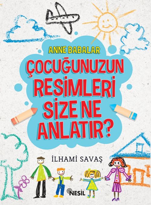 Anne Babalar Çocuğunuzun Resimleri Size Ne Anlatır?