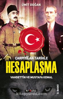 Çarpıtılan Tarihle Hesaplaşma & Vahdettin ve Mustafa Kemal - Ümit Doğan