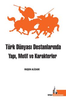 Türk Dünyası Destanlarında Yapı Motif ve Karakterler