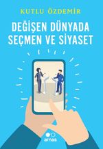 Değişen Dünyada Seçmen ve Siyaset