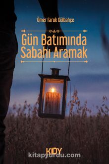 Gün Batımında Sabahı Aramak - Ömer Faruk Gülbahçe