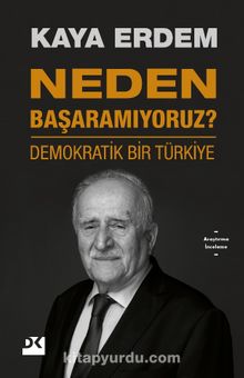 Neden Başaramıyoruz? & Demokratik Bir Türkiye - Kaya Erdem