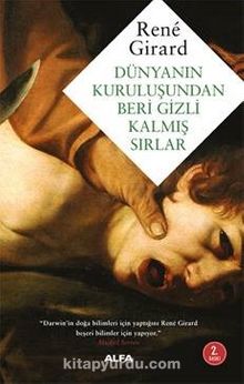 Dünyanın Kuruluşundan  Beri Gizli Kalmış Sırlar - Rene Girard