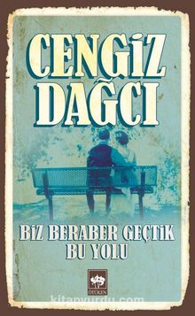 Biz Beraber Geçtik Bu Yolu - Cengiz Dağcı