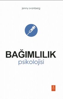 Bağımlılık Psikolojisi - Jenny Svanberg