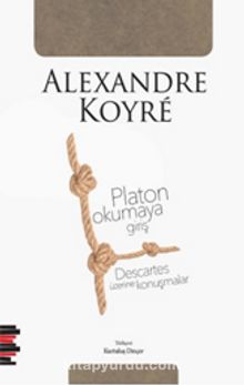 Platon Okumaya Giriş & Descartes Üzerine Konuşmalar - Alexandre Koyre