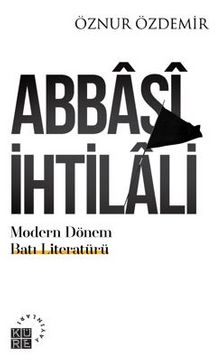 Abbasi İhtilali Modern Dönem Batı Literatürü:Teoriler & Ekoller - Öznur Özdemir