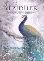 Yezidiler & Tarihçeleri Coğrafi Dağılımları İnançları Örf ve Adetleri