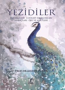 Yezidiler & Tarihçeleri Coğrafi Dağılımları İnançları Örf ve Adetleri