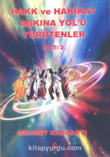 Hakk ve Hakikat Aşkına Yol’u Yürütenler Cilt :2 - Mehmet Kabadayı