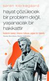 S&oslash;ren Kierkegaard / Hayat &Ccedil;&ouml;z&uuml;lecek Bir Problem Değil, Yaşanacak Bir Hakikattir