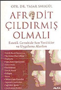 Afrodit Çıldırmış Olmalı: Estetik Cerrahide Son Yenikler ve Uygulama Alanları