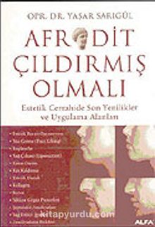 Afrodit Çıldırmış Olmalı: Estetik Cerrahide Son Yenikler ve Uygulama Alanları - Opr. Dr. Yaşar Sarıgül