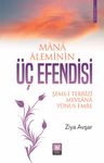 Mana Aleminin Üç Efendisi &amp; Şems-i Tebrîzî, Mevlana, Yûnus Emre