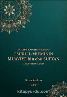 Sahabe Kapısının Kulpu Emirü'l Mü'minin Muaviye bin ebu Süfyan - Burak  Kızıldaş