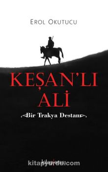 Keşan’lı Ali & Bir Trakya Destanı - Erol Okutucu