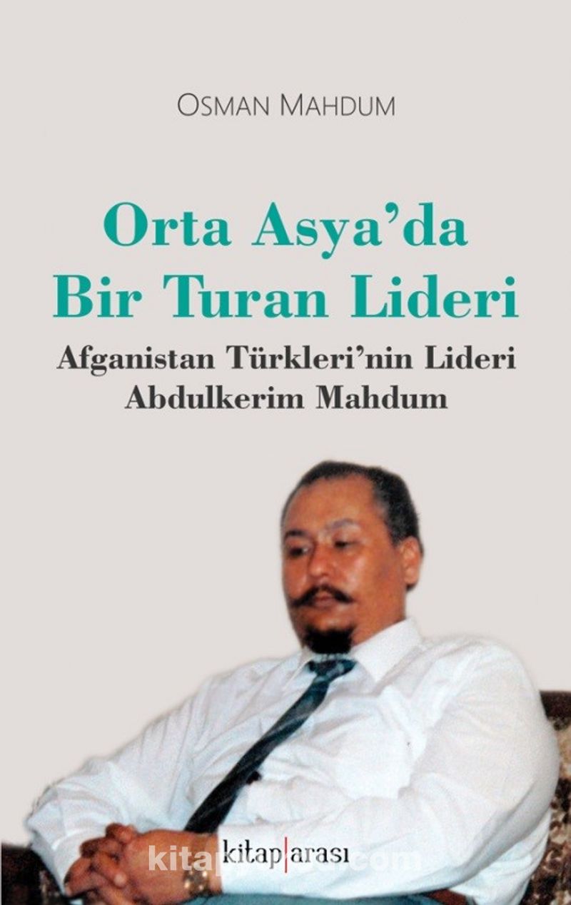Orta Asya’da Bir Turan Lideri Afganistan Türkleri’nin Lideri Abdulkerim Mahdum