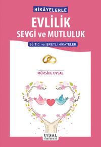 Hikayelerle Evlilik Sevgi ve Mutluluk & Eğitici ve İbretli Hikayeler