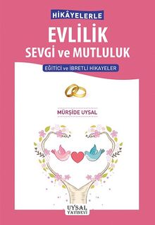 Hikayelerle Evlilik Sevgi ve Mutluluk & Eğitici ve İbretli Hikayeler