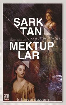 Şark'tan Mektuplar - Lady Montagu