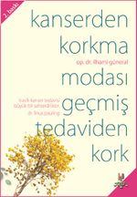 Kanserden Korkma Modası Geçmiş Tedaviden Kork