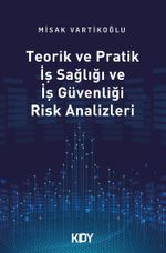 Teorik ve Pratik İş Sağlığı ve İş Güvenliği Risk Analizleri 