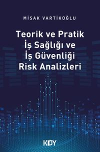 Teorik ve Pratik İş Sağlığı ve İş Güvenliği Risk Analizleri 