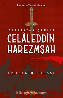 Türkistan Şahini Celaleddin Harezmşah - Ebubekir Subaşı