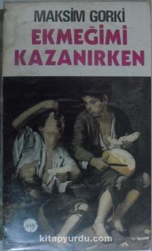 Ekmeğimi Kazanırken (12-G-12 ) - Maksim Gorki