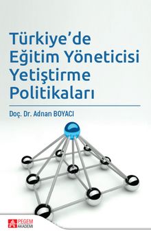 Türkiye’de Eğitim Yöneticisi Yetiştirme Politikaları - Adnan Boyacı