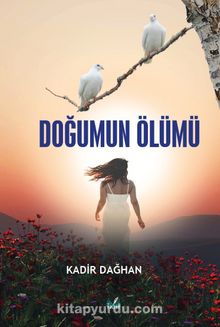 Doğumun Ölümü - Kadir Dağhan