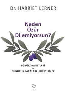 Neden  Özür Dilemiyorsun? & Büyük İhanetleri ve Gündelik Yaraları İyileştirmek - Harriet Lerner