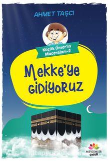 Küçük Ömer’in Maceraları 2 / Mekke'ye Gidiyoruz - Ahmet Taşçı
