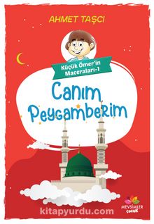 Küçük Ömer’in Maceraları 1 / Canım Peygamberim - Ahmet Taşçı