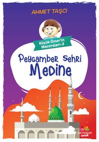 Küçük Ömer'in Maceraları 3 / Peygamber Şehri Medine 