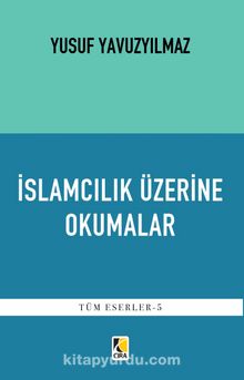 İslamcılık Üzerine Okumalar - Yusuf Yavuzyılmaz