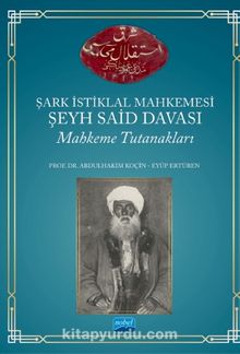 Şark İstiklal Mahkemesi Şeyh Said Davası Mahkeme Tutanakları - Yard. Doç. Dr. Abdülhakim Koçin