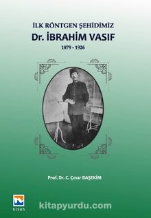 İlk Röntgen Şehidimiz Dr. İbrahim Vasıf (1879-1926) - Çınar Başekim