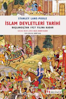 İslam Devletleri Tarihi & Başlangıçtan 1927 Yılına Kadar - Stanley Lane Poole