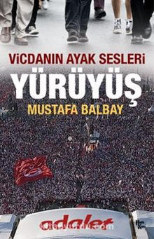 Vicdanın Ayak Sesleri Yürüyüş - Mustafa Balbay