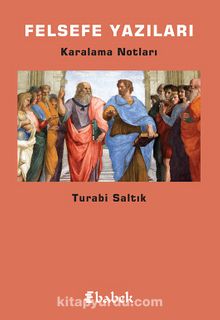 Felsefe Yazıları & Karalama Notları - Turabi Saltık