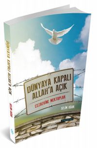 Dünyaya Kapalı Allah'a Açık & Cezaevine Mektuplar