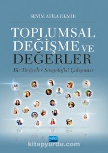 Toplumsal Değişme ve Değerler & Bir Değerler Sosyolojisi Çalışması - Sevim Atila Demir