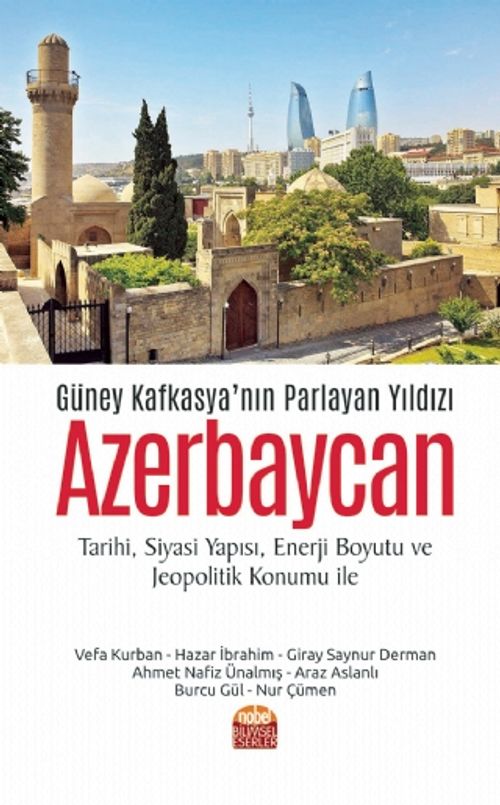 Güney Kafkasya'nın Parlayan Yıldızı Azerbaycan & Tarihi, Siyasi Yapısı, Enerji Boyutu ve Jeopolitik Konumu ile