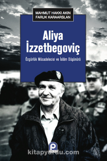 Aliya İzzetbegoviç & Özgürlük Mücadelecisi ve İslam Düşünürü - Faruk Karaaslan
