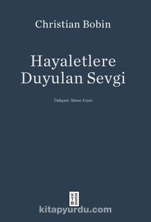 Hayaletlere Duyulan Sevgi - Christian Bobin