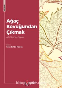 Ağaç Kovuğundan Çıkmak & Aile Üzerine Yazılar - Enes Battal Keskin