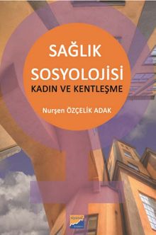 Sağlık Sosylojisi & Kadın ve Kentleşme